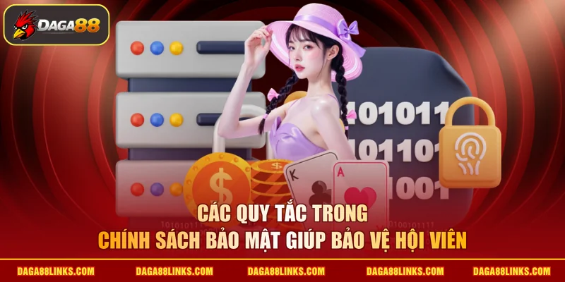 Các quy tắc trong chính sách bảo mật giúp bảo vệ hội viên