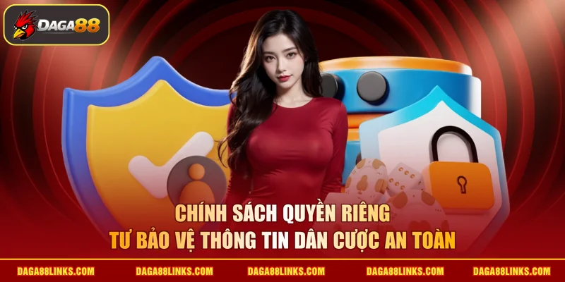 Chính sách quyền riêng tư bảo vệ thông tin dân cược an toàn