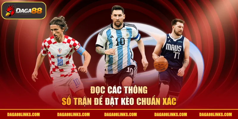 Đọc các thông số trận để đặt kèo chuẩn xác
