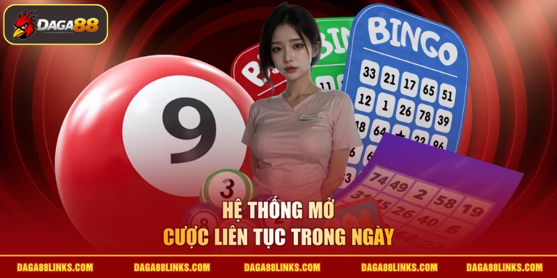 Hệ thống mở cược liên tục trong ngày