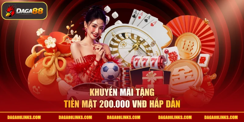 Khuyến mãi tặng tiền mặt 200.000 VNĐ hấp dẫn