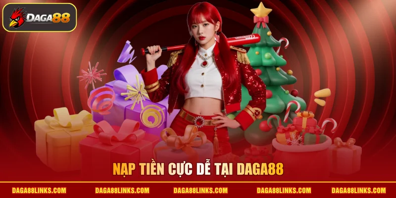 Nạp tiền cực dễ tại DAGA88