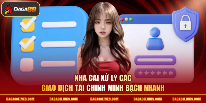 Nhà cái xử lý các giao dịch tài chính minh bạch nhanh