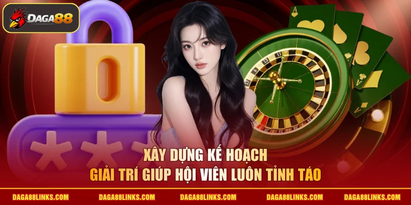 Xây dựng kế hoạch giải trí giúp hội viên luôn tỉnh táo
